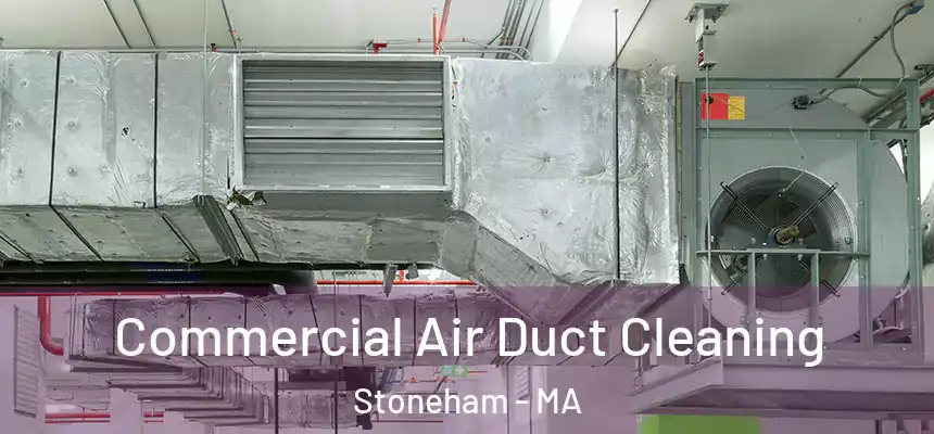 Commercial Air Duct Cleaning Stoneham - MA