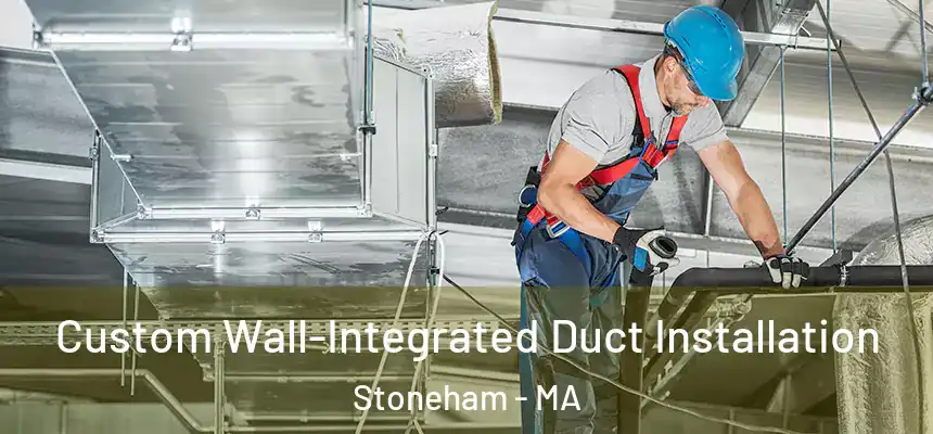  Custom Wall-Integrated Duct Installation Stoneham - MA