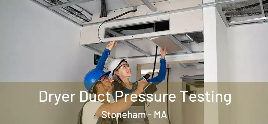  Dryer Duct Pressure Testing Stoneham - MA