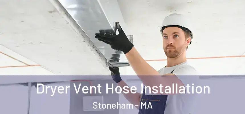  Dryer Vent Hose Installation Stoneham - MA