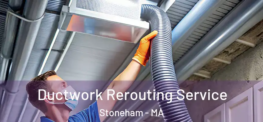  Ductwork Rerouting Service Stoneham - MA