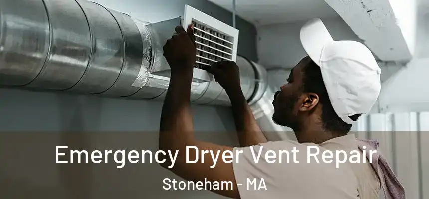  Emergency Dryer Vent Repair Stoneham - MA