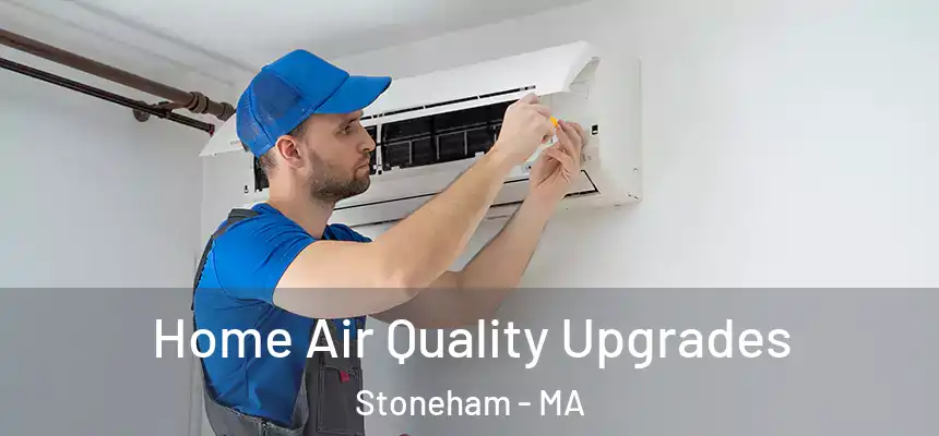 Home Air Quality Upgrades Stoneham - MA