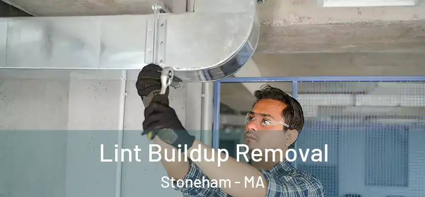 Lint Buildup Removal Stoneham - MA