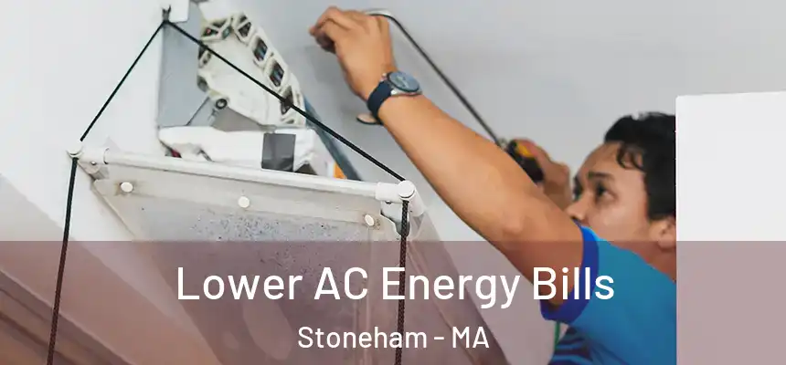  Lower AC Energy Bills Stoneham - MA