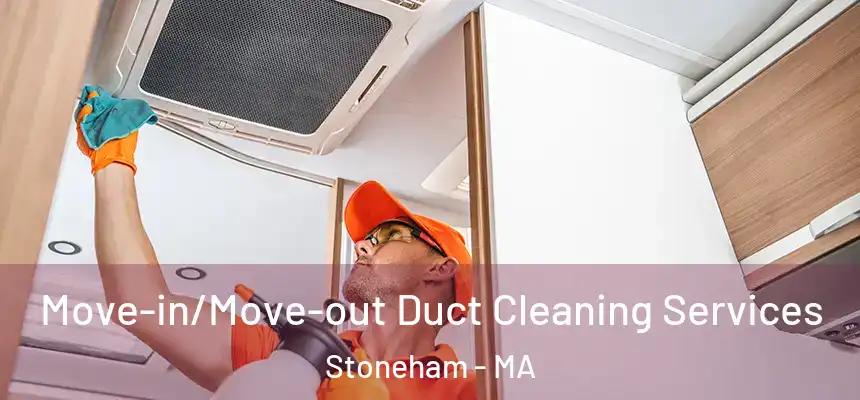 Move-in/Move-out Duct Cleaning Services Stoneham - MA