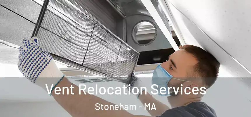 Vent Relocation Services Stoneham - MA