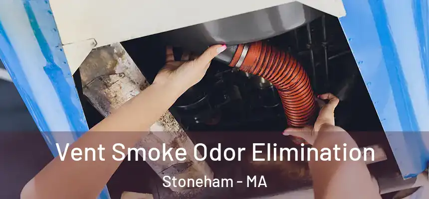  Vent Smoke Odor Elimination Stoneham - MA