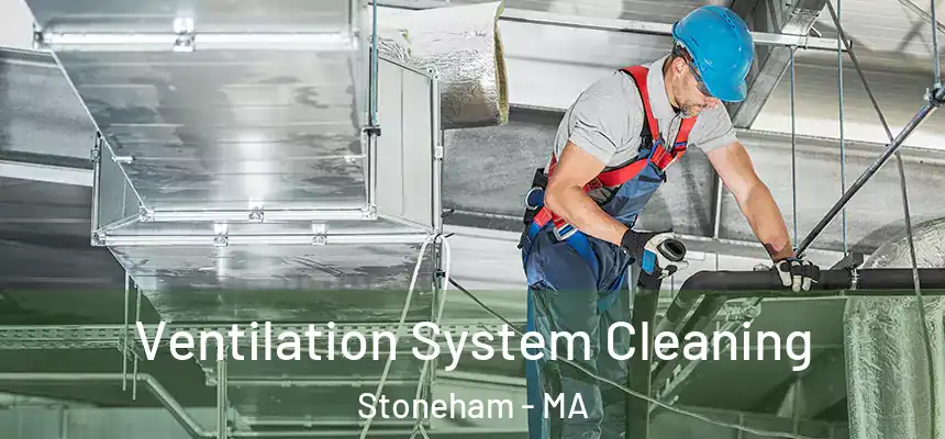  Ventilation System Cleaning Stoneham - MA