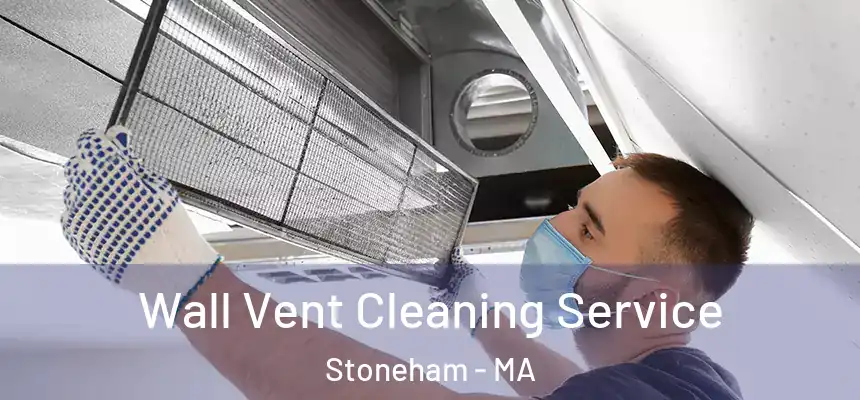 Wall Vent Cleaning Service Stoneham - MA